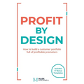 Profit By Design: How to build a customer portfolio full of profitable promoters