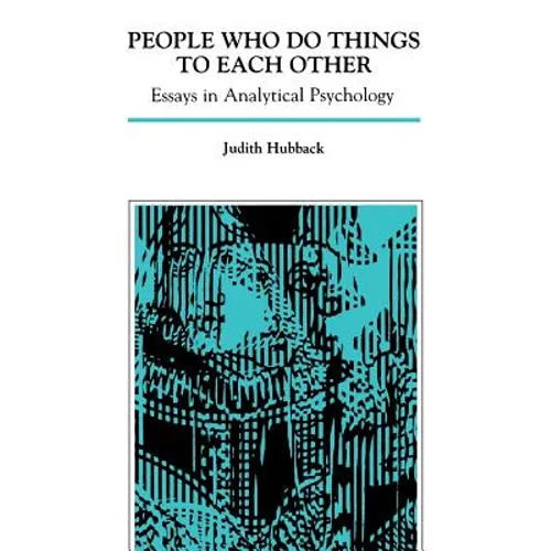 People Who Do Things to Each Other: Essays in Analytical Psychology