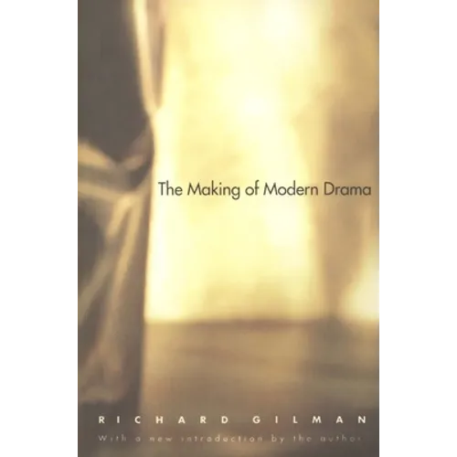 The Making of Modern Drama: A Study of Buchner, Ibsen, Strindberg, Chekhov, Pirandello, Brecht, Beckett, Handke