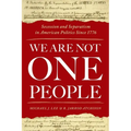 We Are Not One People: Secession and Separatism in American Politics Since 1776