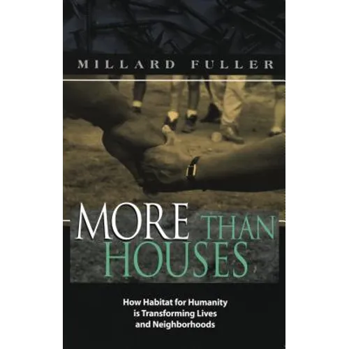 More Than Houses: How Habitat for Humanity Is Transforming Lives and Neighborhoods