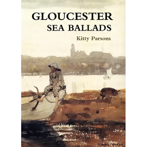 Gloucester Sea Ballads: True Tales of Gloucester Fishermen