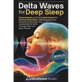 Delta Waves for Deep Sleep: Binaural Beats and 0.5 Hz Delta Waves for Extreme Deep Sleep, Defeating Insomnia, Revitalizing the Body, and Awakening the