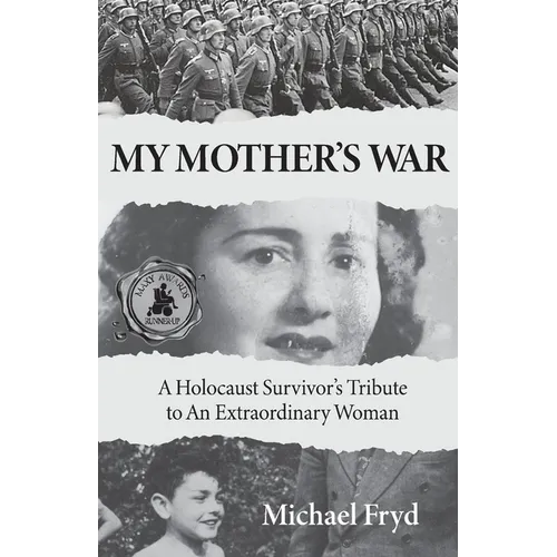 My Mother's War: A Holocaust Survivor's Tribute To An Extraordinary Woman