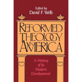 Reformed Theology in America: A History of Its Modern Development