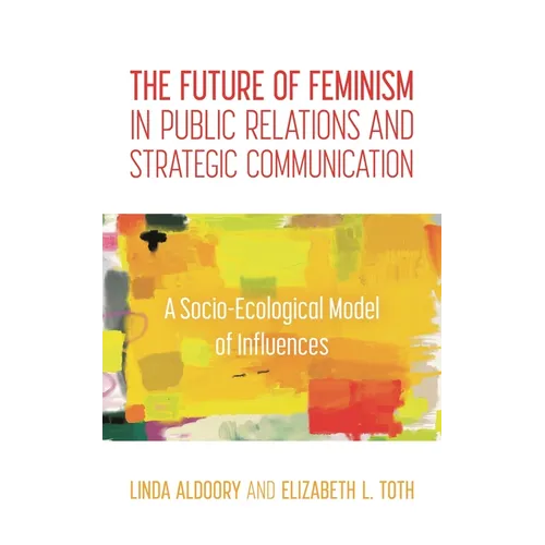 The Future of Feminism in Public Relations and Strategic Communication: A Socio-Ecological Model of Influences