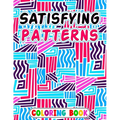 Satisfying Patterns Coloring Book: Patterns For, Thick Lines, Geometric, Easy, Seniors, Adults and Kids Love It