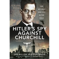Hitler's Spy Against Churchill: The Spy Who Died Out in the Cold