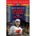 On the Clock: Calgary Flames: Behind the Scenes with the Calgary Flames at the NHL Draft