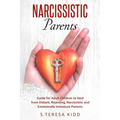 Narcissistic Parents: Guide for Adult Children to Heal from Distant, Rejecting, Narcissistic and Emotionally Immature Parents.