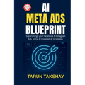 AI Meta Ads Blueprint: Supercharge Your Facebook & Instagram Ads Using AI-Powered Strategies