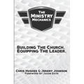 The Ministry Mechanics: Building The Church. Equipping The Leader