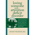 Loving Someone with Attention Deficit Disorder: A Practical Guide to Understanding Your Partner, Improving Your Communication & Strengthening Your Rel