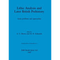 Lithic Analysis and Later British Prehistory: Some problems and approaches