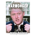 Warmonger: How Clinton's Malign Foreign Policy Launched the Us Trajectory from Bush II to Biden