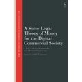A Socio-Legal Theory of Money for the Digital Commercial Society: A New Analytical Framework to Understand Cryptoassets