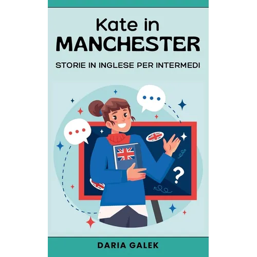Kate in Manchester: Storie in Inglese per Intermedi