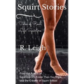 Squirt Stories: Tales of Real Life Squirters