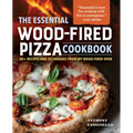The Essential Wood-Fired Pizza Cookbook: 80+ Recipes and Techniques from My Wood-Fired Oven