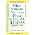 When Someone You Love Has a Mental Illness: A Handbook for Family, Friends, and Caregivers, Revised and Expanded