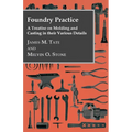 Foundry Practice - A Treatise On Moulding And Casting In Their Various Details