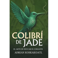 Colibri de Jade - El Arte de Educar el Corazón: Novela histórica esencial sobre el legado ancestral y la educación espiritual.