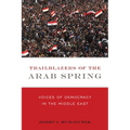 Trailblazers of the Arab Spring: Voices of Democracy in the Middle East