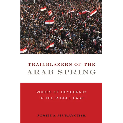 Trailblazers of the Arab Spring: Voices of Democracy in the Middle East