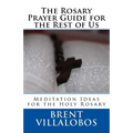 The Rosary Prayer Guide for the Rest of Us: Ideas for Rosary Meditations