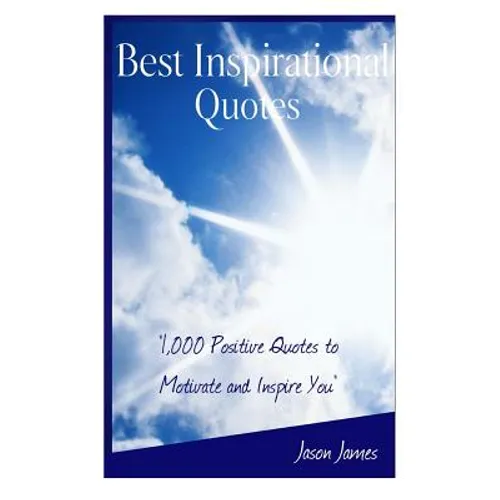 Best Inspirational Quotes: 1000 Positive Quotes to Motivate and Inspire You