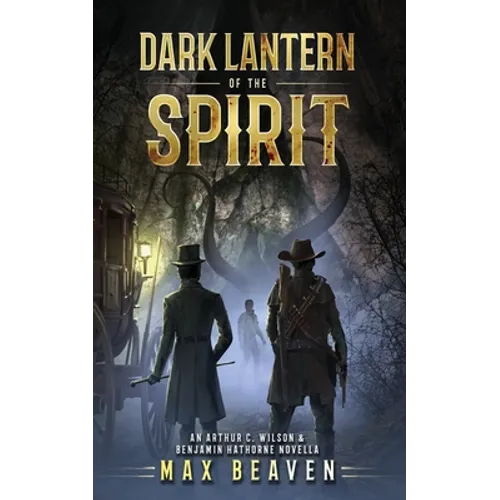 Dark Lantern of the Spirit: An Arthur C. Wilson and Benjamin Hathorne Novella