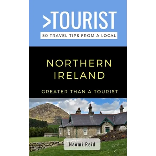 Greater Than a Tourist- Northern Ireland: 50 Travel Tips from a Local