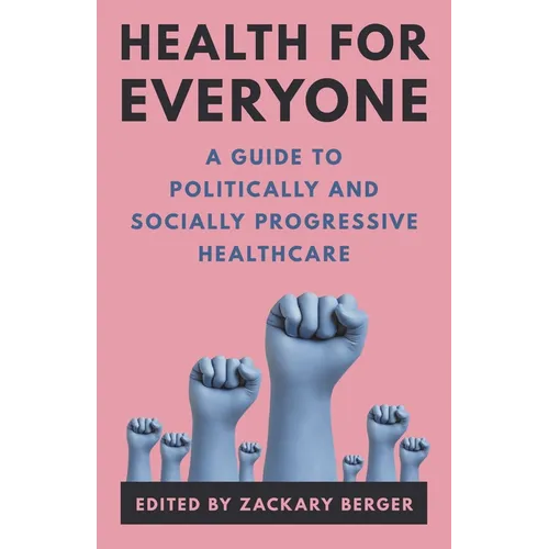Health for Everyone: A Guide to Politically and Socially Progressive Healthcare