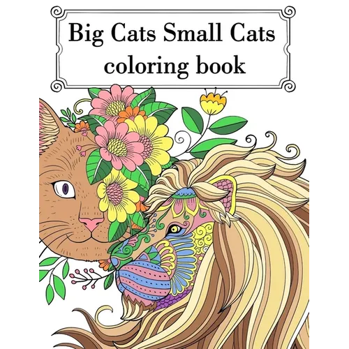 Big Cat Small Cat Coloring Book: Adult Teen Colouring Page Fun Stress Relief Relaxation and Escape