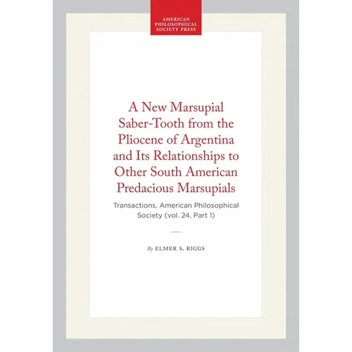 A New Marsupial Saber-Tooth from the Pliocene of Argentina and Its Relationships to Other South American Predacious Marsupials: Transactions, American