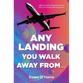 Any Landing You Walk Away From...: A Flight Attendant's Fictionalized Account of Her Career During 1980s Deregulation