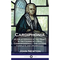 Cardiphonia: or the Utterance of the Heart: In the Course of a Real Correspondence - the Letters Complete and Unabridged