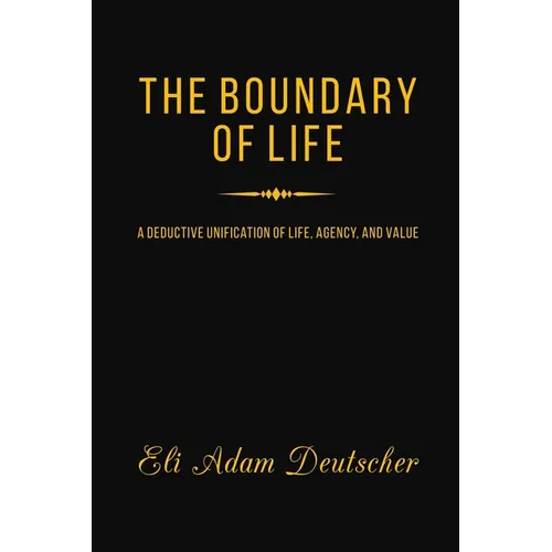 The Boundary of Life: A Deductive Unification of Life, Agency, and Value