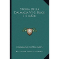 Storia Della Dalmazia V1-3, Book 1-6 (1834)