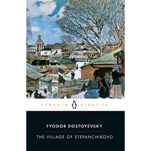 The Village of Stepanchikovo: And Its Inhabitants: From the Notes of an Unknown