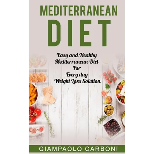 Mediterranean Diet: Easy and Healthy Mediterranean Diet For Every day Weight Loss Solution