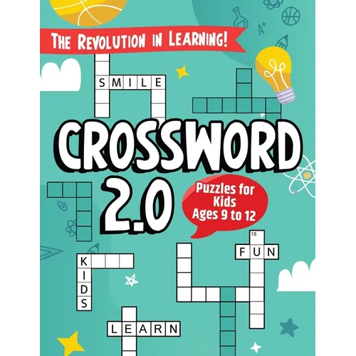 "Crossword 2.0" The Revolution in Learning!: The First Fun & Educational Crossword Puzzles for Kids ages 9 to 12.