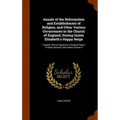 Annals of the Reformation and Establishment of Religion, and Other Various Occurrences in the Church of England, During Queen Elizabeth's Happy Reign: