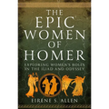 The Epic Women of Homer: Exploring Women's Roles in the Iliad and Odyssey