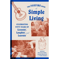 The Foxfire Book of Simple Living: Celebrating Fifty Years of Listenin', Laughin', and Learnin'