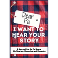 Dear Pa. I Want To Hear Your Story: A Guided Memory Journal to Share The Stories, Memories and Moments That Have Shaped Pa's Life 7 x 10 inch Hardback