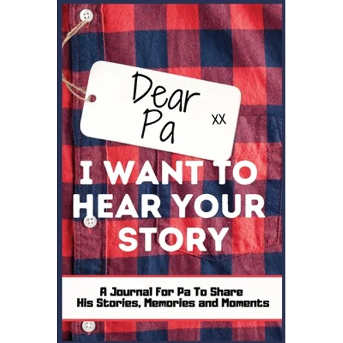 Dear Pa. I Want To Hear Your Story: A Guided Memory Journal to Share The Stories, Memories and Moments That Have Shaped Pa's Life 7 x 10 inch Hardback