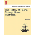 The History of Peoria County, Illinois ... Illustrated.