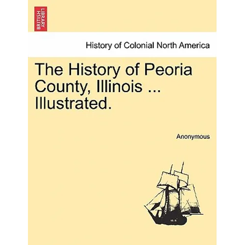 The History of Peoria County, Illinois ... Illustrated.