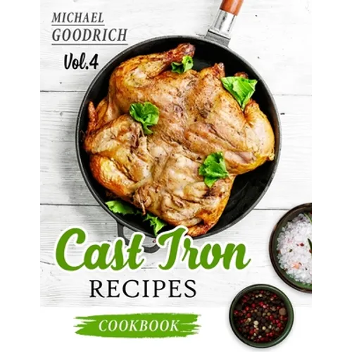 Cast Iron Recipes Cookbook: The 25 Best Recipes to Cook with a Cast-Iron Skillet - Every things You need in One Pan - Vol.4